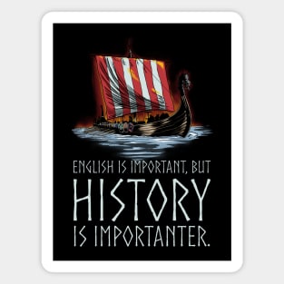 English Is Important, But History Is Importanter - Viking Longship - Medieval History Magnet